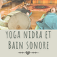 Nidra et bain sonore